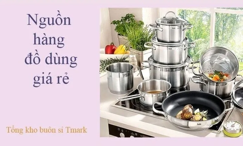 Nguồn hàng sỉ đồ gia dụng tại tổng kho sỉ Tmark